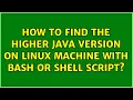 How to find the higher java version on linux machine with bash or shell script