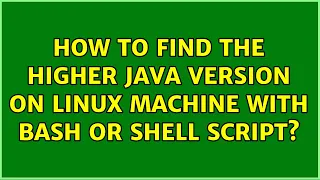 How to find the higher java version on linux machine with bash or shell script