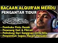 Download Lagu MUROTTAL MERDU PENGANTAR TIDUR,AYAT KURSI, ALWAQIAH,ALMULK,AR RAHMAN,YASIN,BY:Alaa Aqel