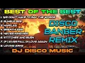 Download Lagu BEST OF THE BEST - DJ DISCO MUSIC DISCO BANGER🔥