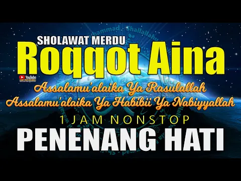 Download MP3 Sholawat Roqqot 'Aina Assalamu'alaika Ya Rosulallah Penenang Hati Penyejuk Jiwa 1 Jam Nonstop