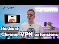 Avoid Fake VPNs Best Chrome VPN Extensions That Actually Work Incl a 100 Free Option