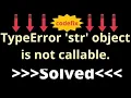 Understanding TypeError str Object Is Not Callable