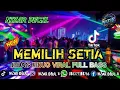 Download Lagu MEMILIH SETIA !! JEDAG JEDUG VIRAL 🔥 FULL BASS TERBARU 🎵 REMIX 2025