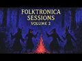 Lagu Folktronica Sessions Vol. 2 | Uptempo Folk \u0026 Electronic Mix | • Organic House • Downtempo Grooves