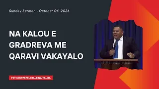 Na Kalou E Gradreva Me Qaravi Vakayalo | Pst Seurpepeli Baleinaitauba | October 04, 2026