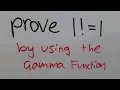Proving 1 1 using the Gamma Function Factorial