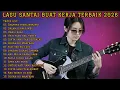 LAGU SANTAI BUAT KERJA TERBAIK 2026 | FULL ALBUM SLOW ROCK \u0026 MELLOW TERPOPULER
