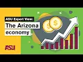 The Arizona economy ASU Expert View Arizona State University ASU