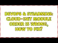 DevOps SysAdmins cloud-init module order is wrong how to fix