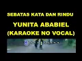 Download Lagu SEBATAS KATA DAN RINDU - YUNITA ABABIEL (KARAOKE NO VOCAL)