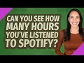 Can you see how many hours you ve listened to Spotify