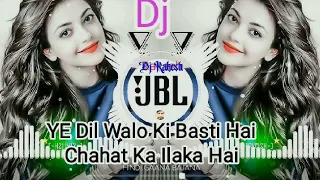 ye dil walo ki basti hai chahat ka ilaka hai dj remix ye dil walo ki basti hai dj rakesh remix
