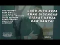 Lagu LAGU HITS 2026 ENAK DIDENGAR DISAAT KERJA DAN SANTAI