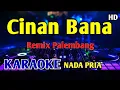 Download Lagu REMIX CINAN BANA - KARAOKE NADA PRIA COWOK #remixpalembangterbaru 