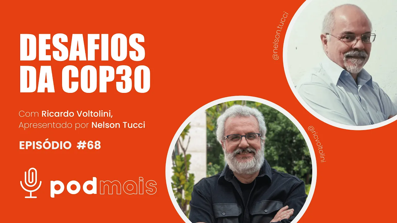 Pod+ Empresas - 68º Episódio - Desafios da COP30 - Nelson Tucci e Ricardo Voltolini