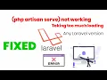 FIXED Laravel Artisan Server php artisan serve taking too much loading or Not Working FIXED