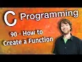 C Programming Tutorial 90 - How to Create a Function Functions Part 1
