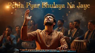 pehla pyar bhulaya na jaye heart touching sufi qawwali love sad song v series 