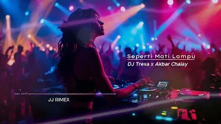 dj trexa seperti mati lampu remix ala akbar chalay full goyang