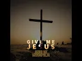 Download Lagu Senior Oat-Give Me Jesus(feat. Mzweshper_sa)