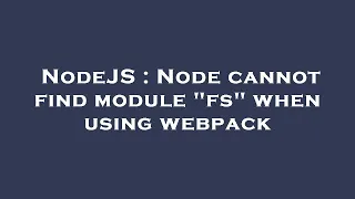 NodeJS Node cannot find module fs when using webpack