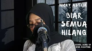 Download BIAR SEMUA HILANG (NICKY ASTRIA) - COVER SONG BY NINA KRISTINA MP3