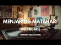 Lagu Menjaring Matahari - Ebiet G Ade | Smooth Jazz Cover by The Vinyl