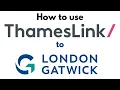 How to use Thameslink to London Gatwick Station Airport in London UK