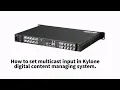 How to set multicast input in Kylone Digital Content Managing System