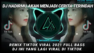 Download DJ HADIRMU AKAN MENJADI CERITA TERINDAH REMIX TIKTOK VIRAL 2021 FULL BASS | DJ INI YANG VIRAL TIKTOK MP3