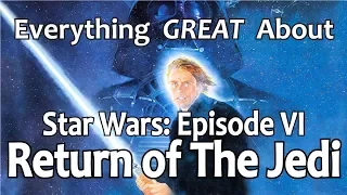 Everything GREAT About Star Wars Episode VI - Return of The Jedi