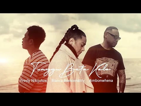 Download MP3 TUNGGU BETA KELE - Fresly Nikijuluw feat. Ambonwhena \u0026 Bianca Boeloerditty (Official Music Video)
