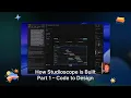 How Studioscope is BuiltPart 1 - Code to Design