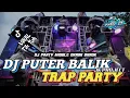 Lagu DJ PUTER BALIK TRAP PARTY MIDDLE OKROK OKROK VIRAL TIKTOK TERBARU