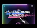 DJ AGUS ONTHEMIX JAN GANGGU