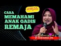 Cara Memahami Anak Gadis Remaja - dr. Aisah Dahlan,CHt.