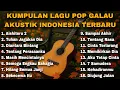 KUMPULAN LAGU POP GALAU AKUSTIK INDONESIA TERBARU