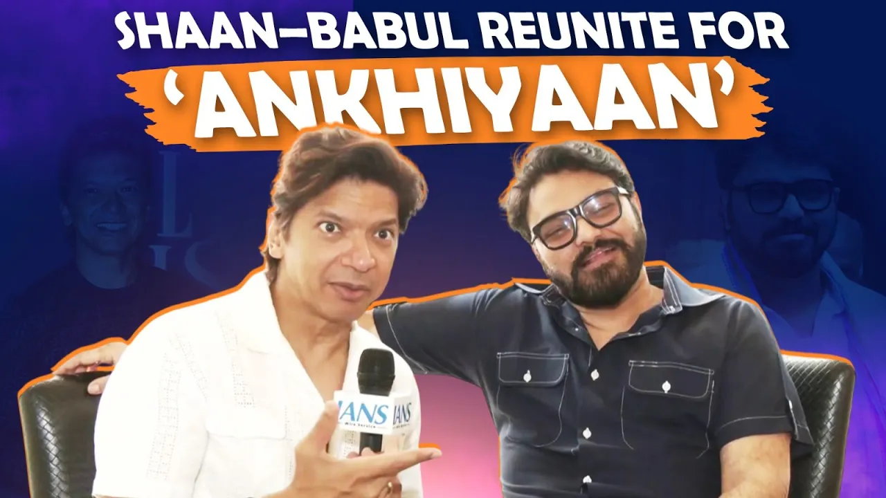 Shaan & Babul Supriyo Reunite for ‘Ankhiyaan’ | On Arijit Singh, Vishal Dadlani & Music Industry