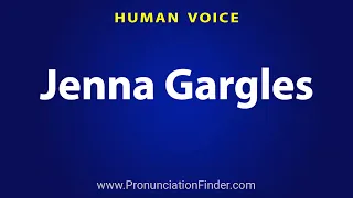 How To Pronounce Jenna Gargles