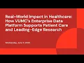 Real-World Impact in Healthcare How VUMC s Enterprise Data Platform Supports Patient Care and Leadi