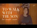 Download Lagu To Walk With The Son - Jackielyn Roy