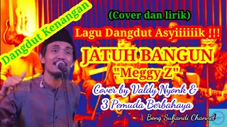 Download Lagu Dangdut Asyik JATUH BANGUN - MEGGY Z (Cover by Valdy Nyonk \u0026 3 Pemuda Berbahaya) MP3