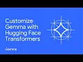 Customize Gemma with Hugging Face Transformers