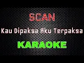 Download Lagu Scan - Kau Dipaksa Aku Terpaksa [Karaoke] | LMusical