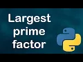 Largest prime factor - Python