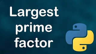 Largest prime factor - Python