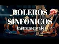 Lagu Boleros Sinfónicos Románticos 💕 Música Instrumental para Relajarse y Amar