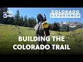 Building the Colorado Trail Colorado Experience
