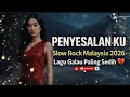 Lagu PENYESALAN KU Slow Rock Malaysia 2026 | Lagu Galau Paling Sedih